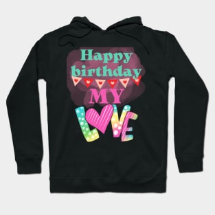 Happy birthday my love Hoodie